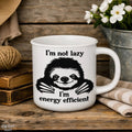 I’m Not Lazy, I’m Energy Efficient | Ceramic Mug