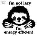 I’m Not Lazy, I’m Energy Efficient | Premium Vinyl Decal 4x4
