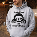 I’m Not Lazy, I’m Energy Efficient | Hoodie