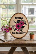 Petals and Positivity - Wood Slice